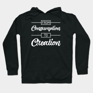 From Consumption To Creation | Productivity | Quotes | Black Hoodie